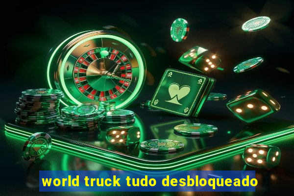 world truck tudo desbloqueado